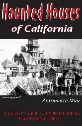 Haunted Houses of California: A Ghostly Guide to Haunted Houses and Wandering Spirits