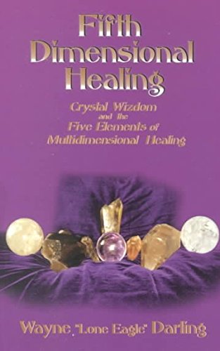 Fifth Dimensional Healing: Crystal Wizdom & the Five Elements of Multidimensional Healing