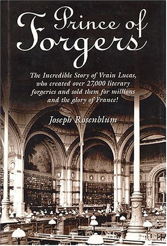 ; the incredible story of Vrain Lucas, who created over 27,000 literary forgeries and sold them f...