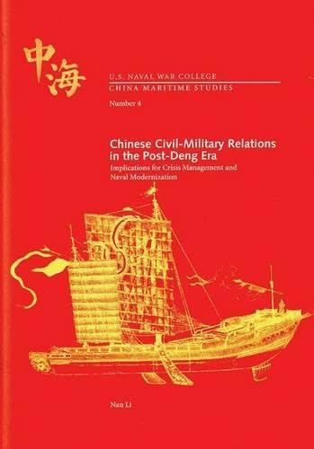Chinese Civil-Military Relations in the Post-Deng Era: Implications for Crisis Management and Naval Modernization
Chinese Civil-Military Relations in the Post-Deng Era: Implications for Crisis Management and Naval Modernization