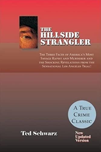 The Hillside Strangler: The Three Faces of America's Most Savage Rapist and Murderer and the Shoc...