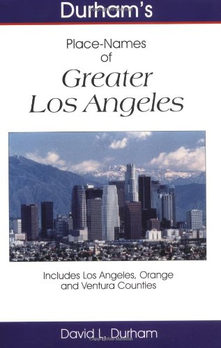 Durham's Place Names of Greater Los Angeles: Includes Los Angeles, Orange and Ventura Counties