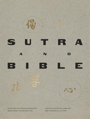 Sutra and Bible: Faith and the Japanese American World War II Incarceration
Sutra and Bible: Faith and the Japanese American World War II Incarceration