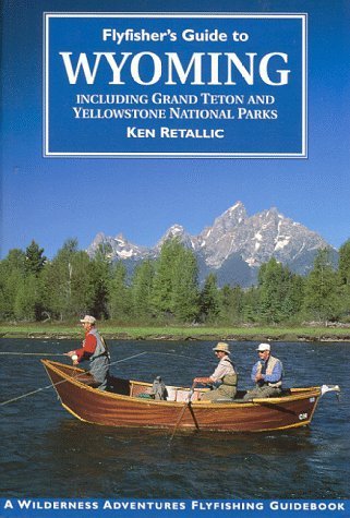 Flyfisher`s Guide to Wyoming: Including Grand Teton and Yellowstone National Parks