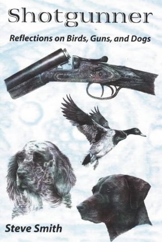 Shotgunner: Reflections on Birds, Guns, and Dogs