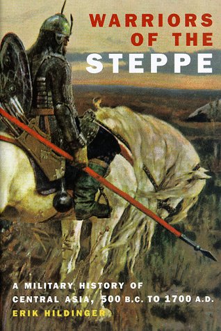 Warriors of the Steppe : A Military History of Central Asia, 500 B. C. to 1700 A. D.
Warriors of the Steppe : A Military History of Central Asia, 500 B. C. to 1700 A. D.