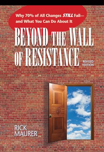 Beyond the Wall of Resistance (Revised Edition): Why 70% of All Changes Still Fail-- And What You Can Do About It
Beyond the Wall of Resistance (Revised Edition): Why 70% of All Changes Still Fail-- And What You Can Do About It