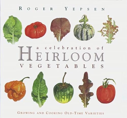 A Celebration of Heirloom Vegetables : Growing & Cooking Old-Time Varieties