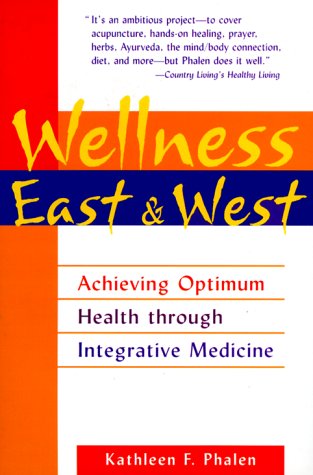 WELLNESS EAST AND WEST Achieving Optimum Health Through Integrative Medicine