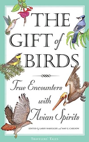 The Gift of Birds: True Encounters with Avian Spirits (Travelers' Tales Guides)