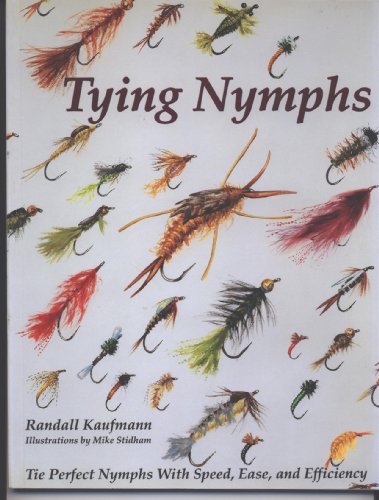 Tying Nymphs: Tie Perfect Nymphs with Speed, Ease, and Efficiency