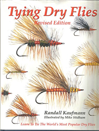 Tying Dry Flies: Revised Edition: The Complete Dry Fly Instruction and Pattern Manual