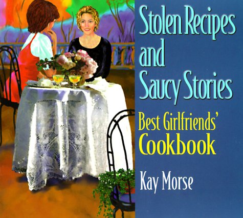 Stolen Recipes and Saucy Stories (Signed) Best Girlfriends' Cookbook