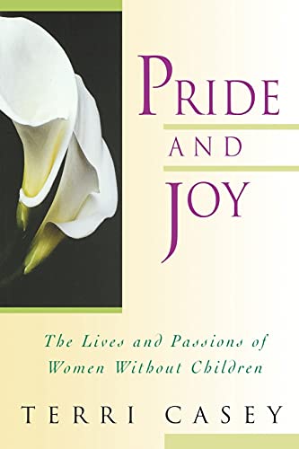 PRIDE AND JOY: The Lives And Passions Of Women Without Children (Signed)