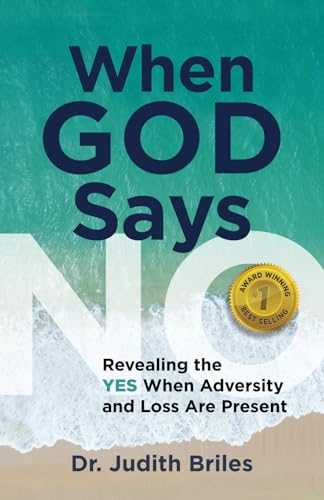 When God Says NO: Revealing the YES When Adversity and Loss Are Present