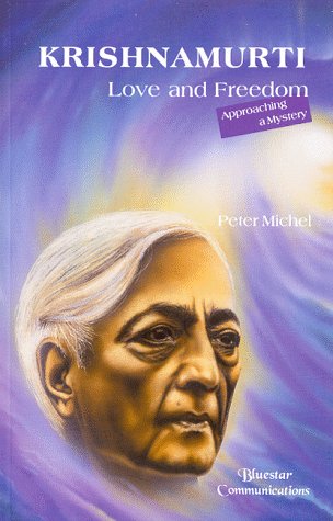 Krishnamurti-Love and Freedom: Approaching a Mystery