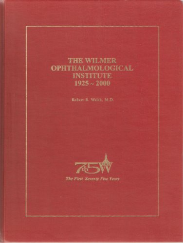 The Wilmer Ophthalmological Institute - 1925-2000 The First 75 Years