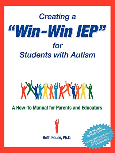 Creating a Win-Win IEP for Students with Autism: A How-To Manual for Parents and Educators
Creating a Win-Win IEP for Students with Autism: A How-To Manual for Parents and Educators