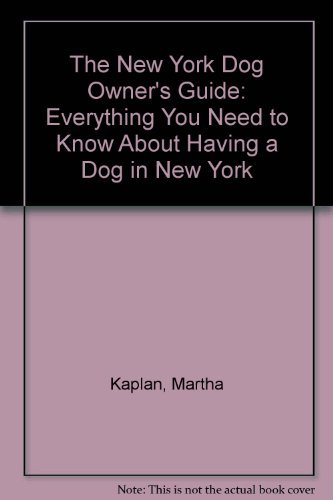 The New York Dog Owner's Guide: Everything You Need to Know About Having a Dog in New York