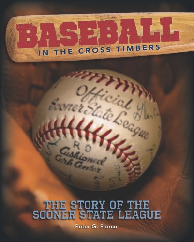 Baseball in the Cross Timbers: The Story of the Sooner State League