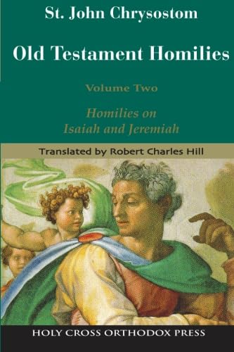 St. John Chrysostom: Homilies on the Old Testament: Homilies on Isaiah and Jeremiah