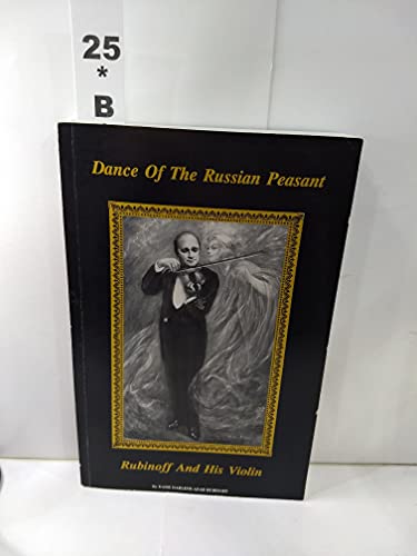 Dance of the Russian Peasant: A Biography of Rubinoff and His Violin