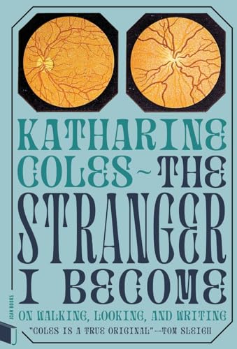 The Stranger I Become: On Walking, Looking, and Writing (Joan Books)