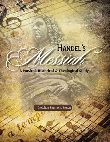 Handel's Messiah : A Musical, Historical and Theological Study
