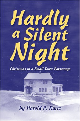 Hardly a Silent Night: Christmas in a Small Town Parsonage
