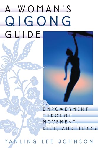 A WOMAN'S QIGONG GUIDE: Empowerment Through Movement, Diet, and Herbs (Signed)