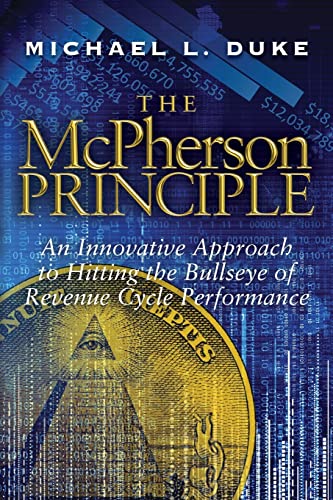 The McPherson Principle: An Innovative Approach to Hitting the Bullseye of Revenue Cycle Performance
The McPherson Principle: An Innovative Approach to Hitting the Bullseye of Revenue Cycle Performance
