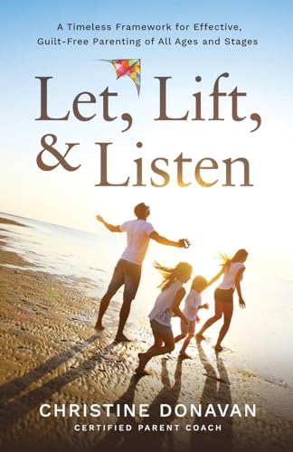 Let, Lift, & Listen: A Timeless Framework for Effective, Guilt-Free Parenting of all Ages and Stages
Let, Lift, & Listen: A Timeless Framework for Effective, Guilt-Free Parenting of all Ages and Stages