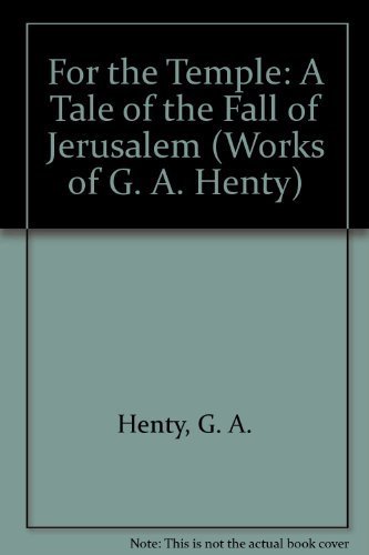 For the Temple: A Tale of the Fall of Jerusalem (Works of G. A. Henty)