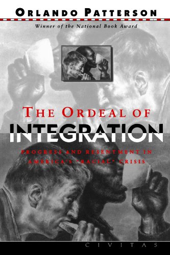 The Ordeal Of Integration: Progress And Resentment In America's "Racial" Crisis