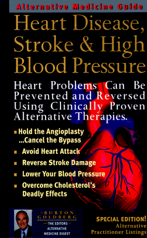 Heart Disease, Stroke and High Blood Pressure: An Alternative Medicine Guide
Heart Disease, Stroke and High Blood Pressure: An Alternative Medicine Guide