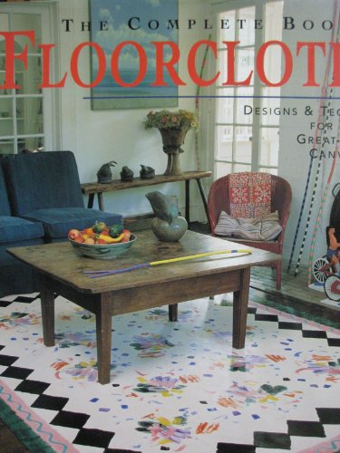 Complete Book of Floorcloths: Designs & Techniques for Painting Great-Looking Canvas Rugs