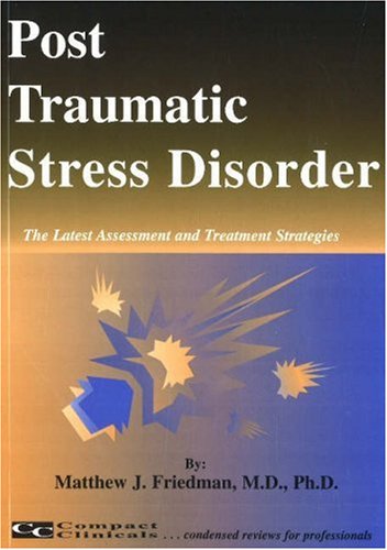 Post Traumatic Stress Disorder, The Latest Assessments and Treatment Strategies
Post Traumatic Stress Disorder, The Latest Assessments and Treatment Strategies