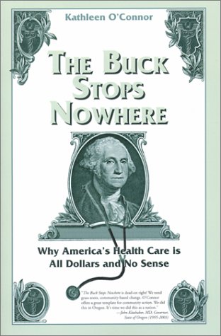 The Buck Stops Nowhere: Why America's Health Care is All Dollars and No Sense