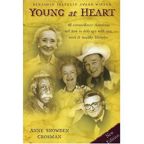 Young at Heart: 61 Extraordinary Americans Tell How to Defy Age with Zest, Work & Healthy Lifestyles