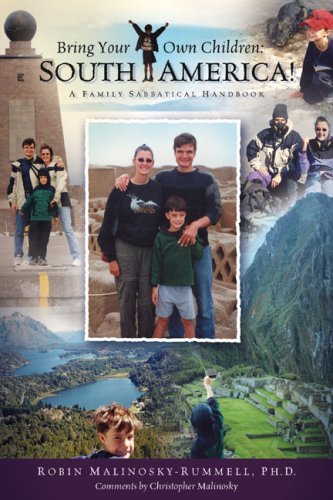 BRING YOUR OWN CHILDREN: SOUTH AMERICA! A Family Sabbatical Handbook (Signed)