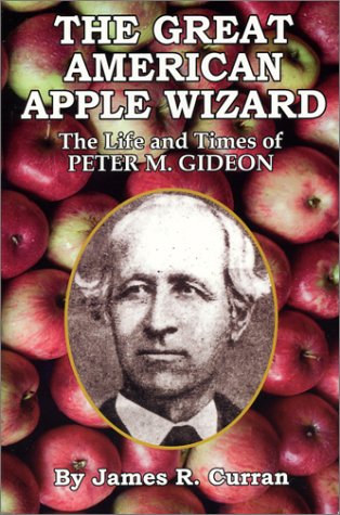 The Great American Apple Wizard: The Life and Times of Peter M. Gideon
