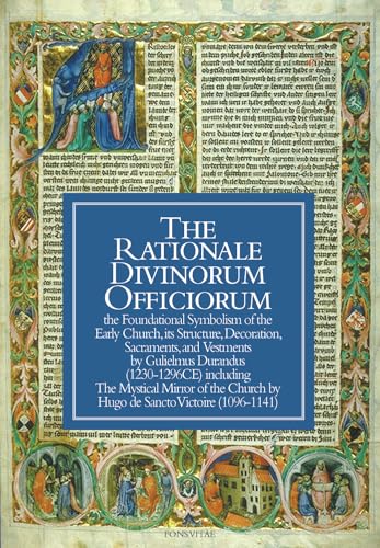 The Rationale Divinorum Officiorum: The Foundational Symbolism of the Early Church, its Structure, Decoration, Sacraments, and Vestments
The Rationale Divinorum Officiorum: The Foundational Symbolism of the Early Church, its Structure, Decoration, Sacraments, and Vestments