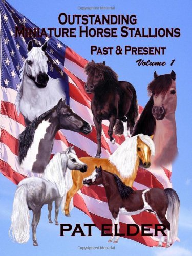 Outstanding Miniature Horse Stallions Past & Present - Vol. 1