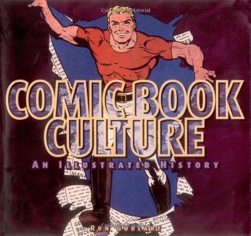 Comic Book Culture : An Illustrated History