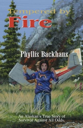Tempered by Fire: An Alaskan's True Story of Survival Against All Odds {SECOND EDITION}