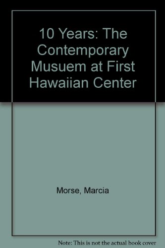 10 Years - The Contemporary Museum at First Hawaiian Center - Tenth Anniversary Exhibition