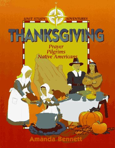 Thanksgiving: Prayer, Pilgrims, & Native Americans (Unit Study Adventure)