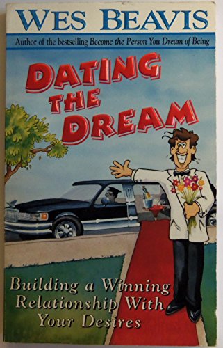 Dating the Dream : Building a Winning Relationship with Your Desires