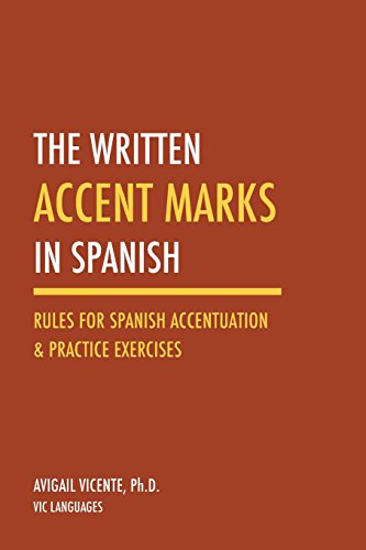 The Written Accent Marks in Spanish: Rules for Spanish Accentuation & Practice Exercises (Second edition)
The Written Accent Marks in Spanish: Rules for Spanish Accentuation & Practice Exercises (Second edition)
