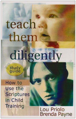 Teach Them Diligently: How to Use the Scriptures in Child Training, Study Guide